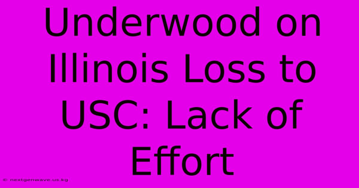 Underwood On Illinois Loss To USC: Lack Of Effort