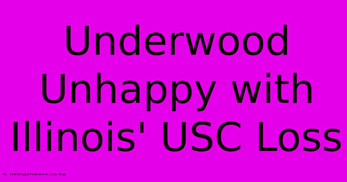 Underwood Unhappy With Illinois' USC Loss