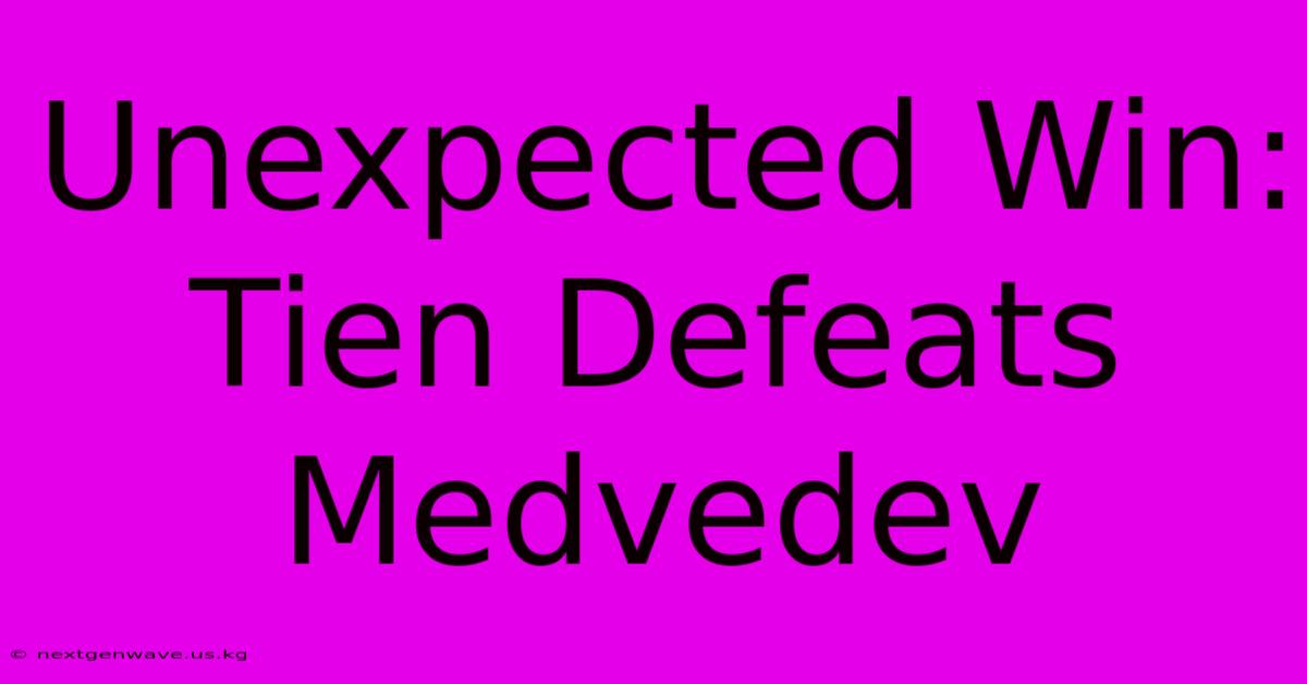 Unexpected Win: Tien Defeats Medvedev