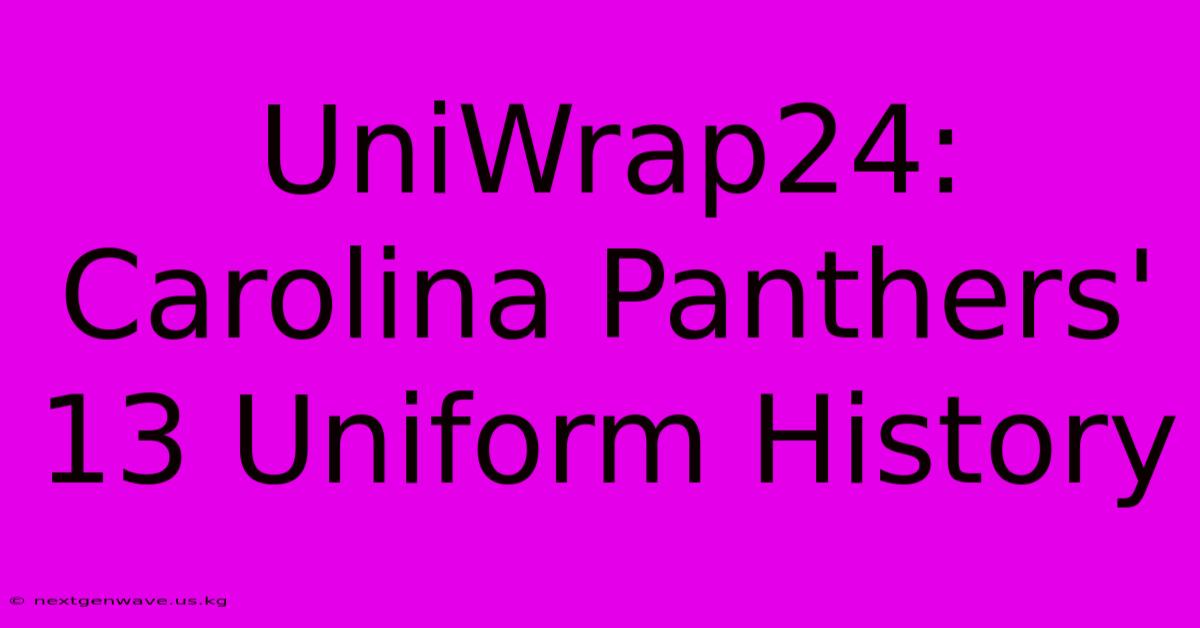 UniWrap24: Carolina Panthers' 13 Uniform History