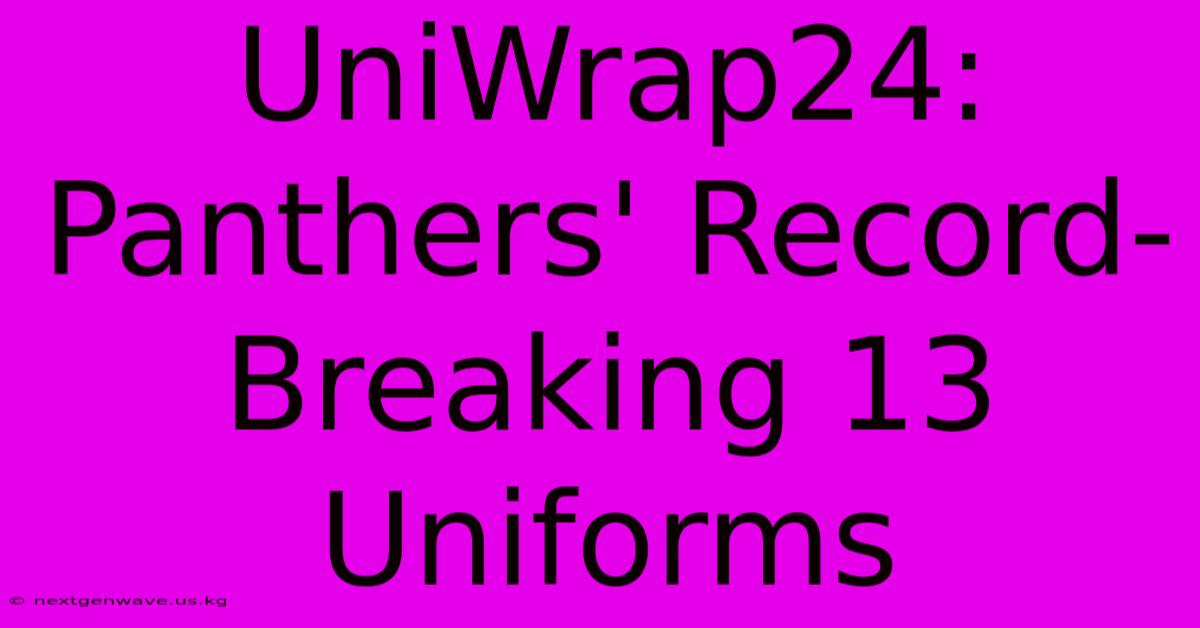 UniWrap24: Panthers' Record-Breaking 13 Uniforms