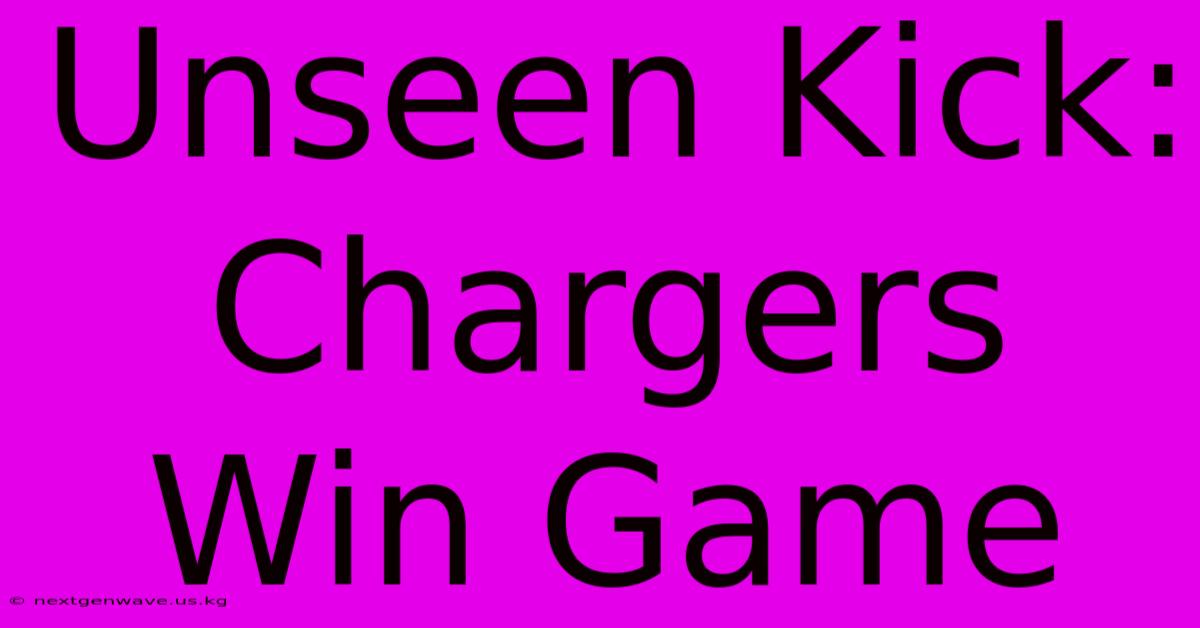 Unseen Kick: Chargers Win Game