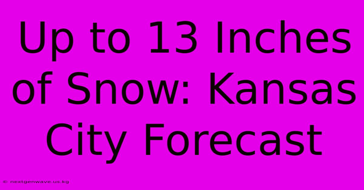 Up To 13 Inches Of Snow: Kansas City Forecast