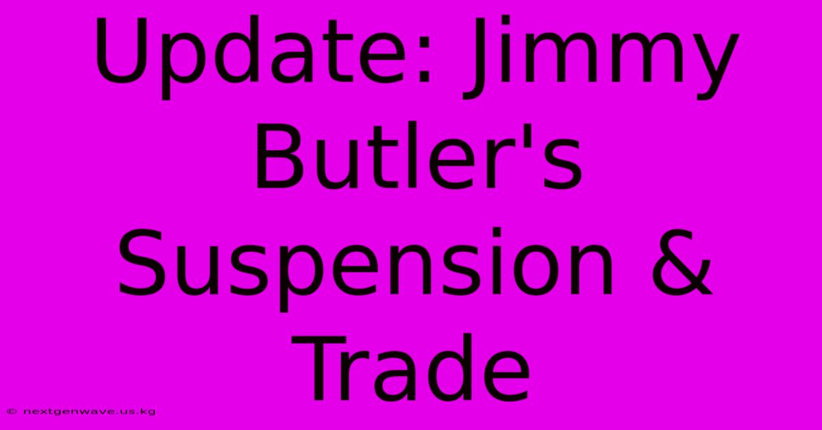 Update: Jimmy Butler's Suspension & Trade