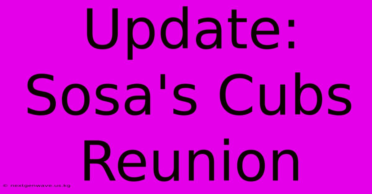 Update: Sosa's Cubs Reunion