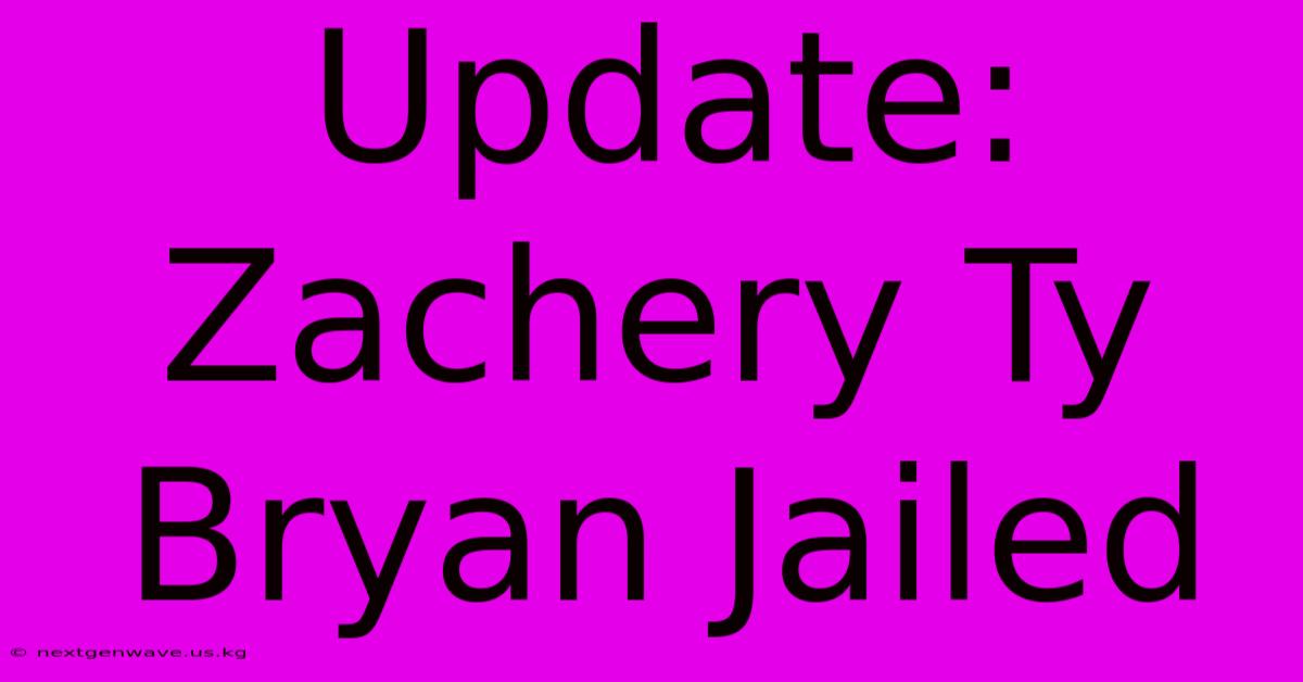 Update: Zachery Ty Bryan Jailed