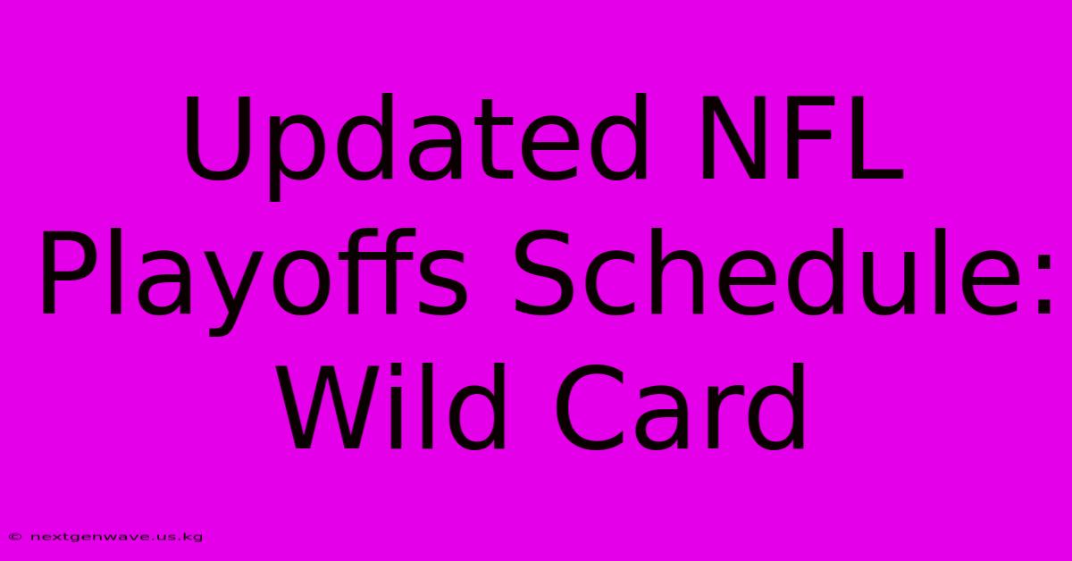 Updated NFL Playoffs Schedule: Wild Card