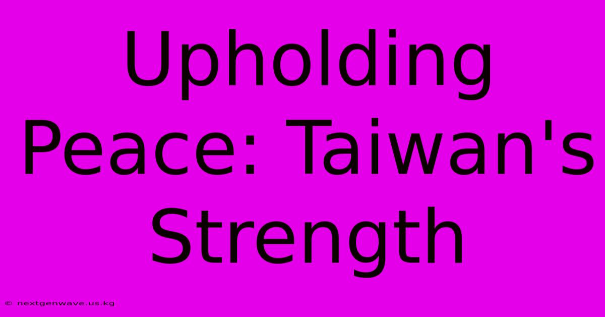 Upholding Peace: Taiwan's Strength