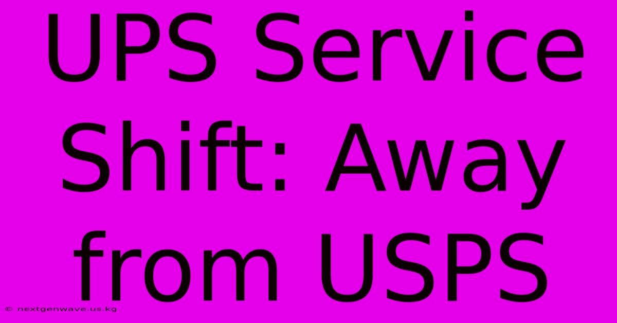 UPS Service Shift: Away From USPS