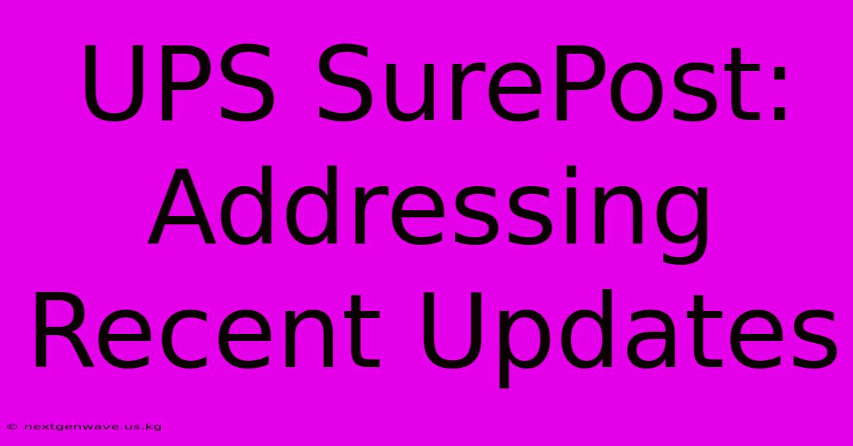 UPS SurePost:  Addressing Recent Updates