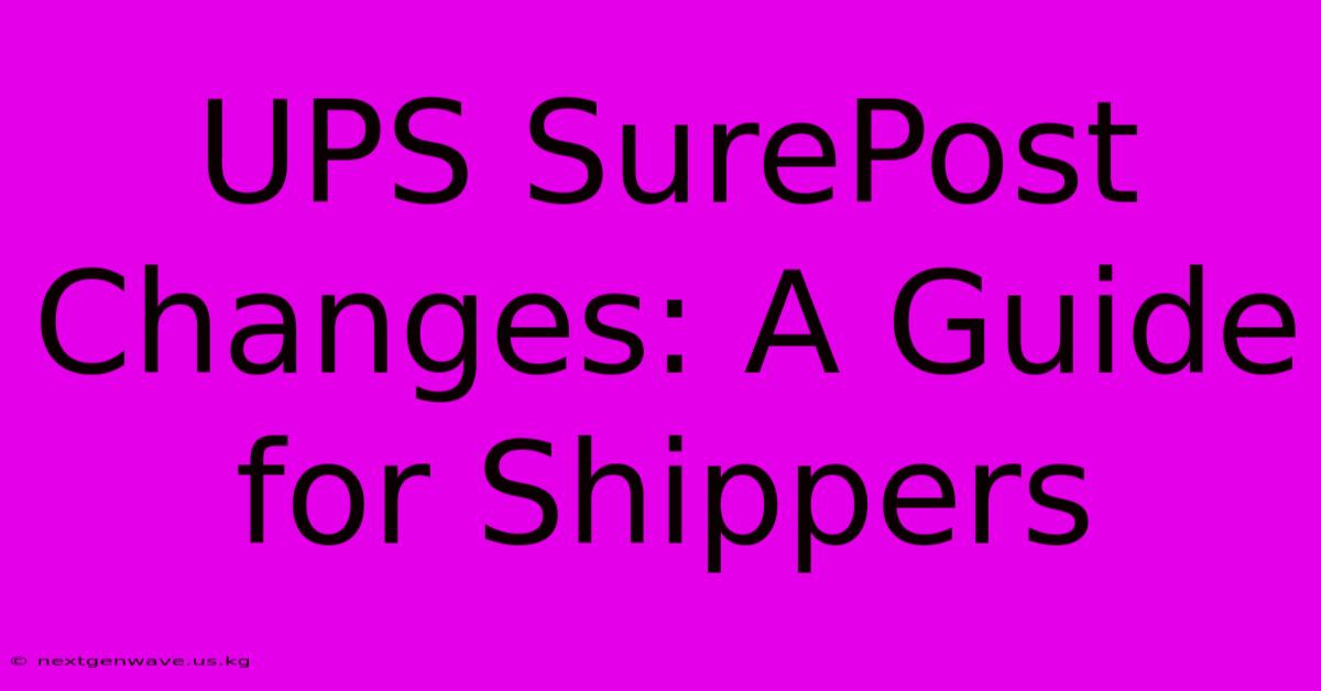 UPS SurePost Changes: A Guide For Shippers