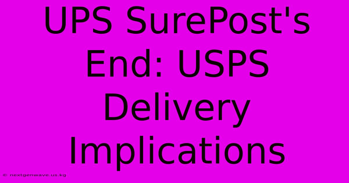 UPS SurePost's End: USPS Delivery Implications