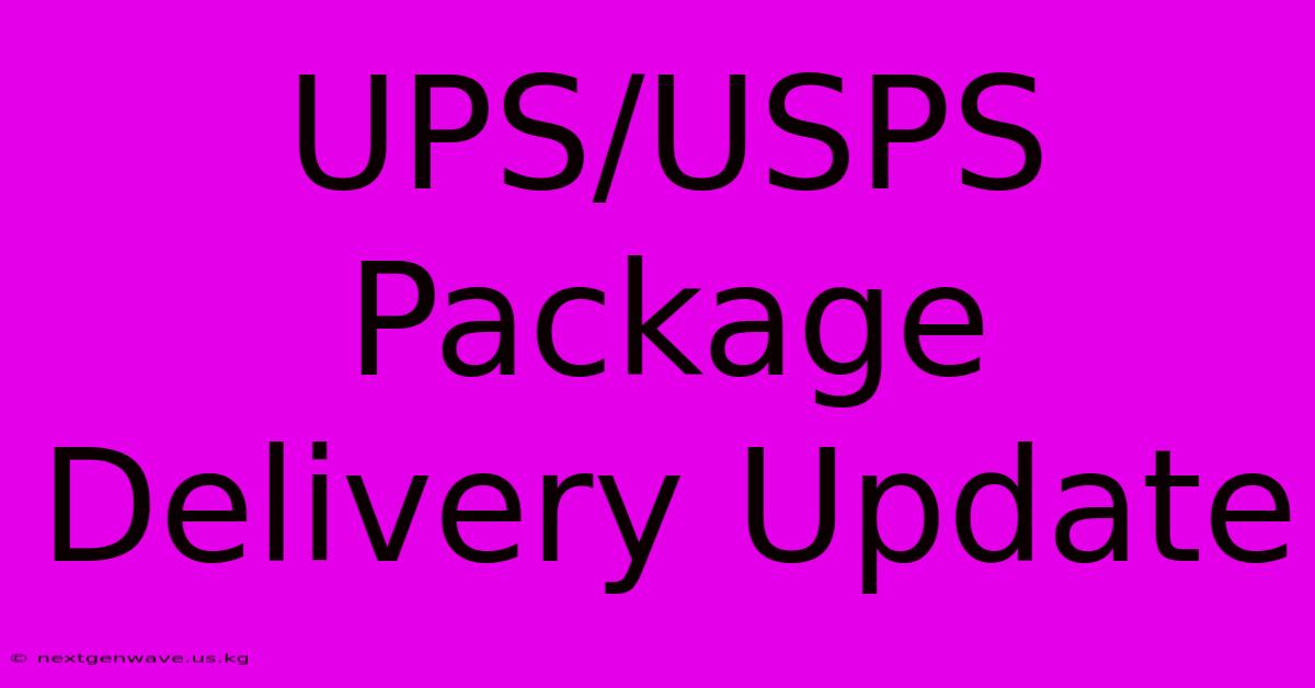 UPS/USPS Package Delivery Update