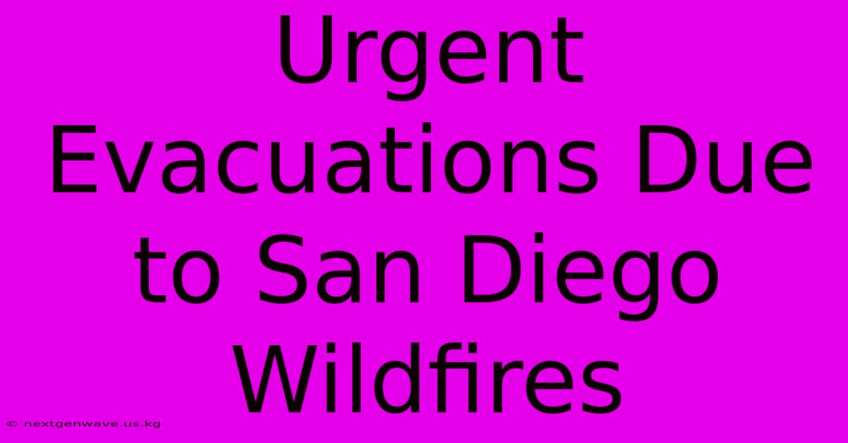 Urgent Evacuations Due To San Diego Wildfires