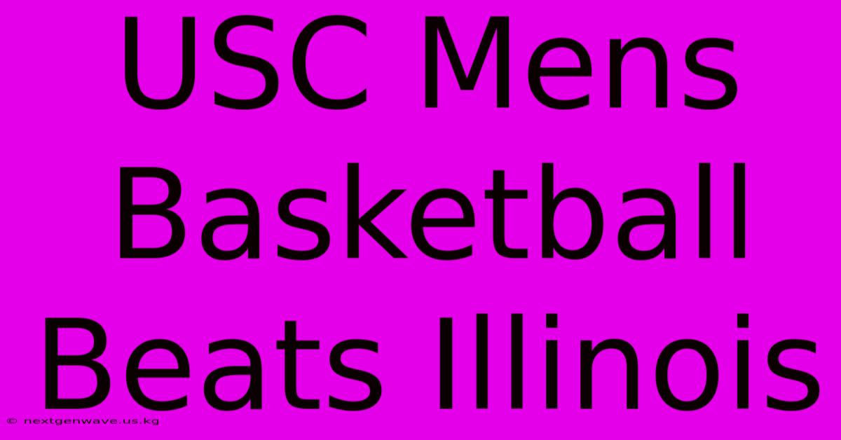 USC Mens Basketball Beats Illinois