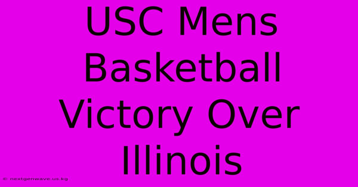 USC Mens Basketball Victory Over Illinois