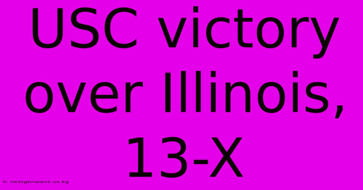 USC Victory Over Illinois, 13-X