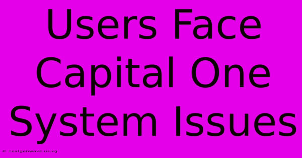 Users Face Capital One System Issues