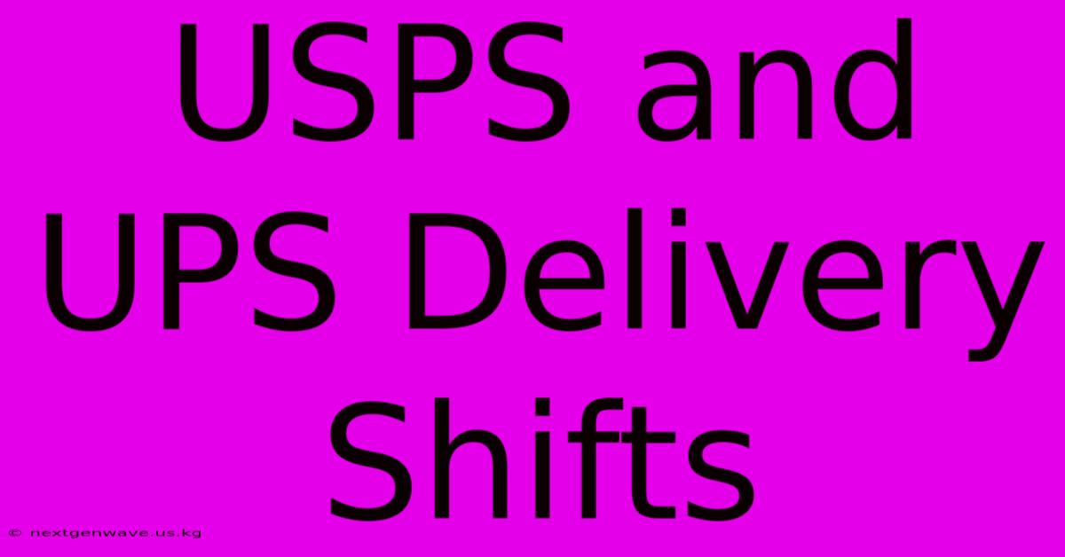 USPS And UPS Delivery Shifts