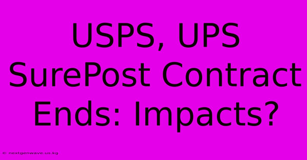 USPS, UPS SurePost Contract Ends: Impacts?