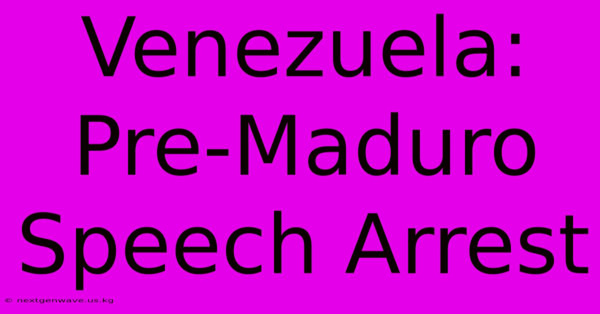 Venezuela: Pre-Maduro Speech Arrest