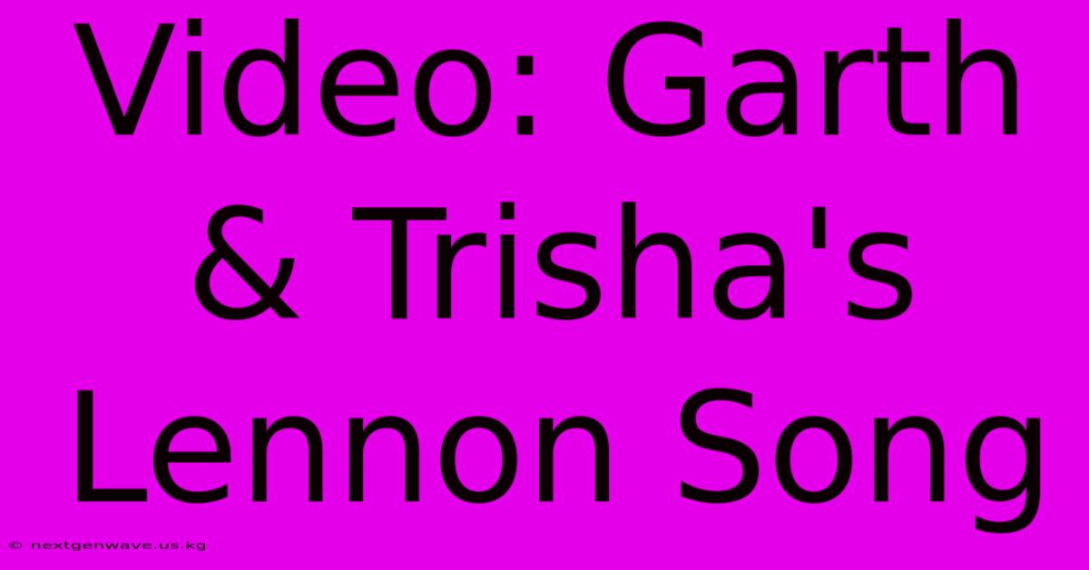 Video: Garth & Trisha's Lennon Song