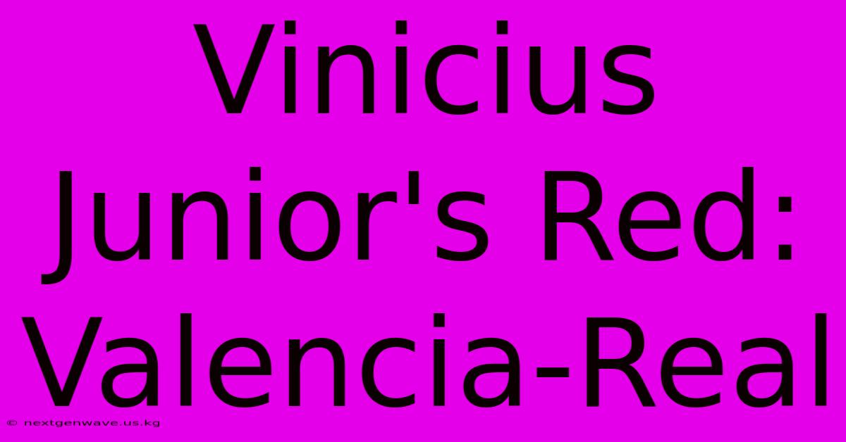 Vinicius Junior's Red: Valencia-Real