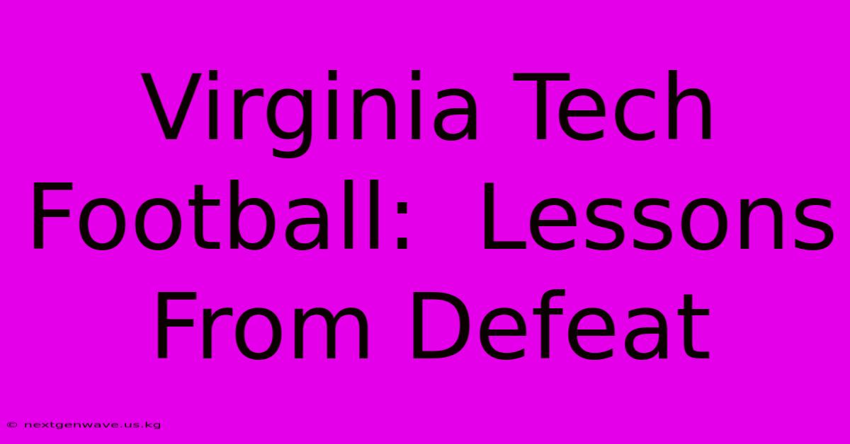 Virginia Tech Football:  Lessons From Defeat