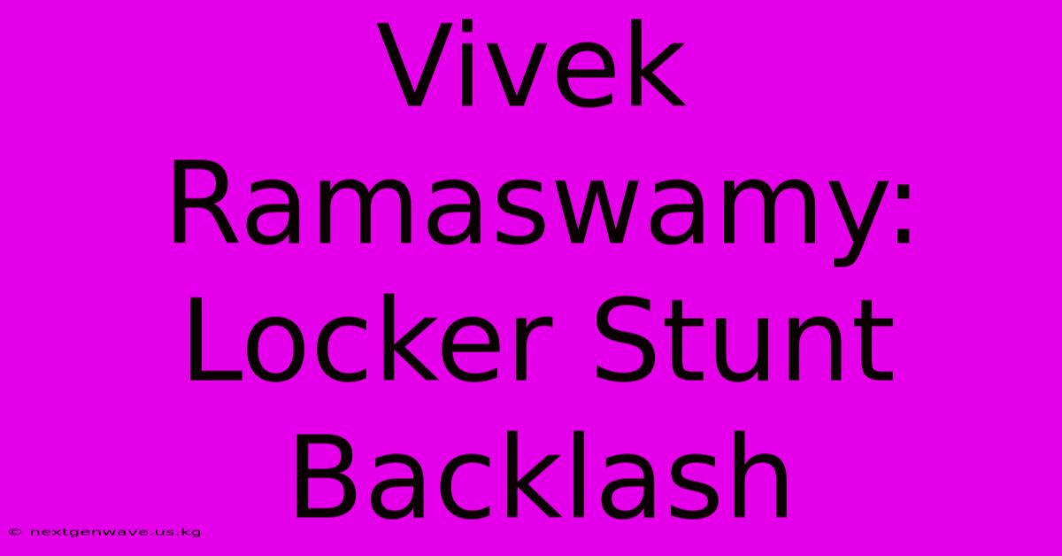 Vivek Ramaswamy: Locker Stunt Backlash