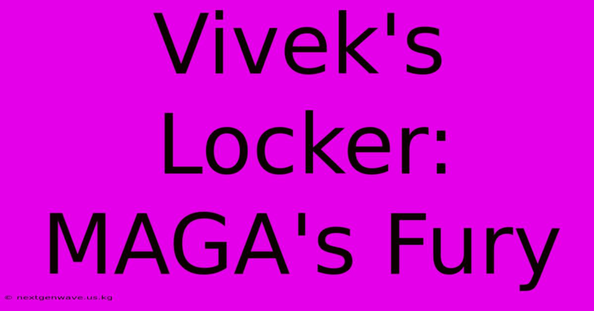 Vivek's Locker:  MAGA's Fury