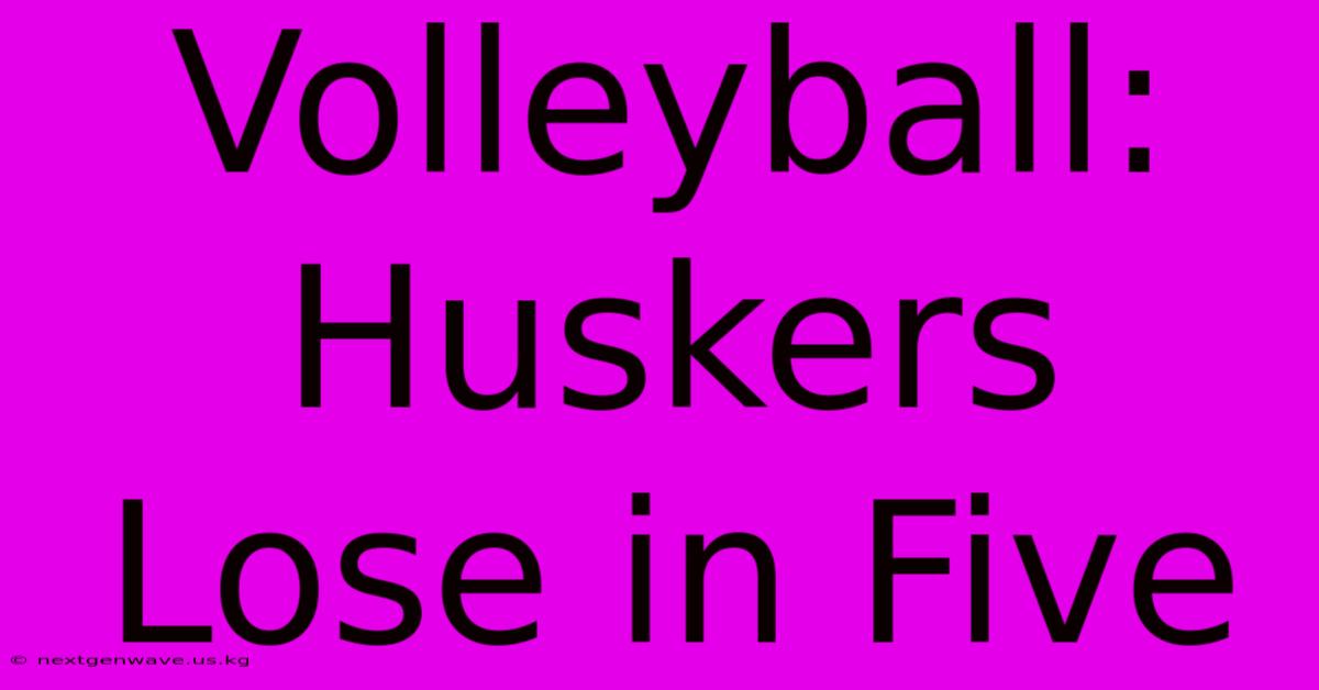 Volleyball: Huskers Lose In Five