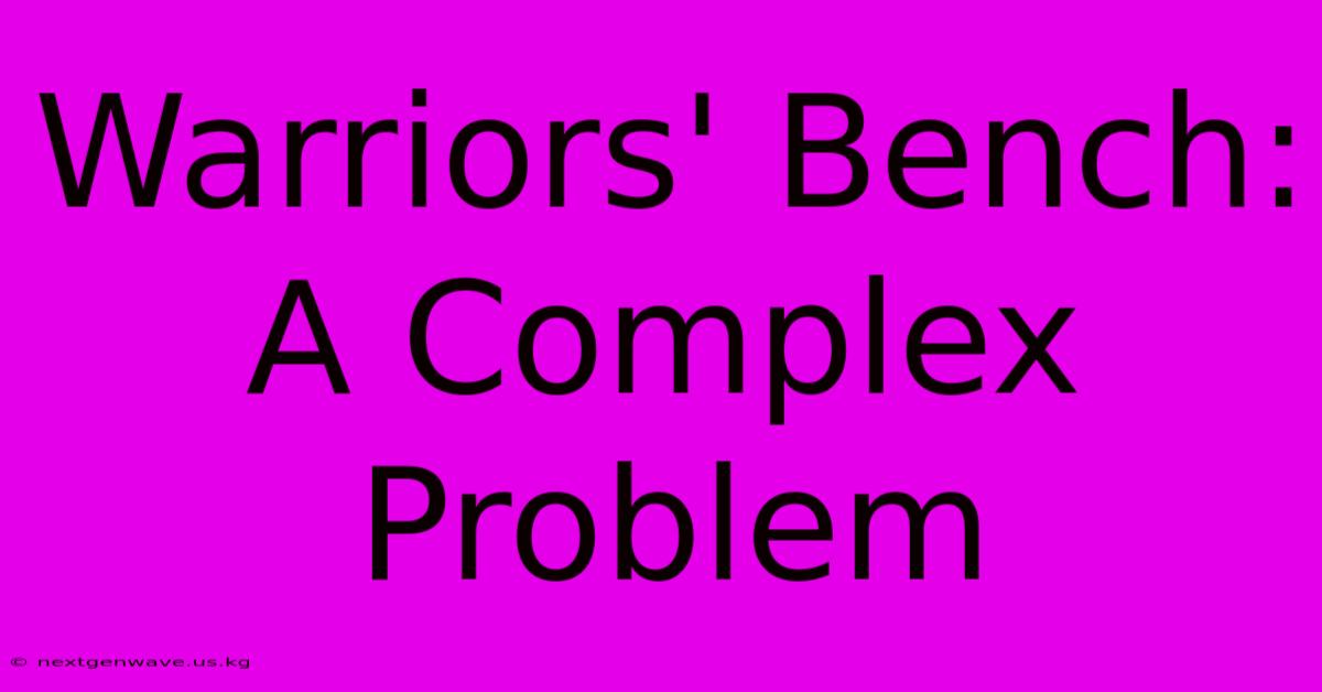 Warriors' Bench:  A Complex Problem