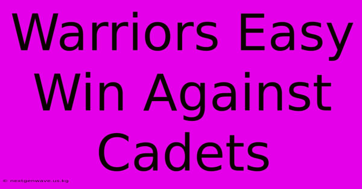 Warriors Easy Win Against Cadets