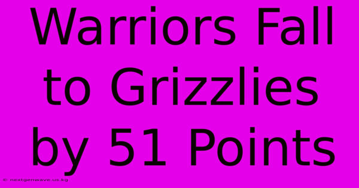 Warriors Fall To Grizzlies By 51 Points