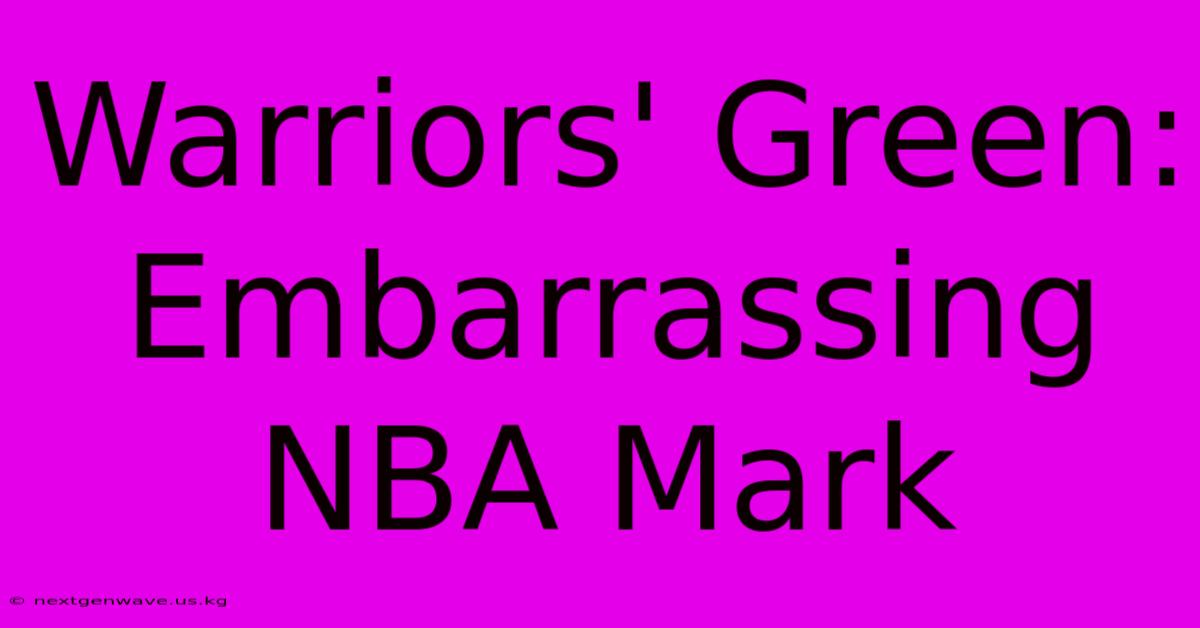 Warriors' Green:  Embarrassing NBA Mark