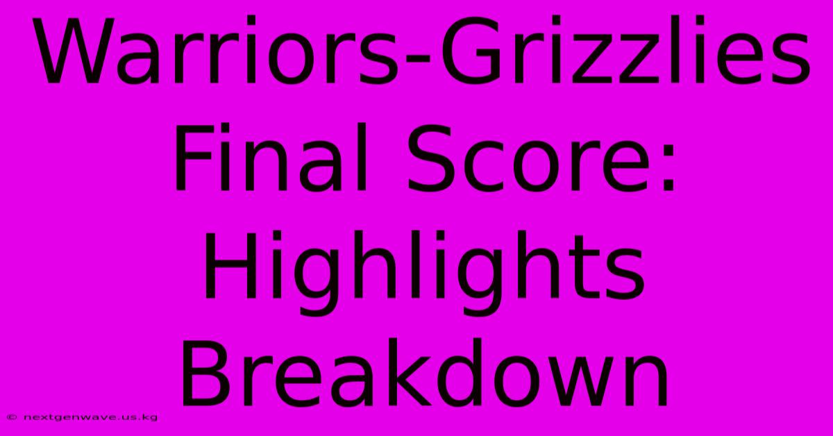 Warriors-Grizzlies Final Score: Highlights Breakdown