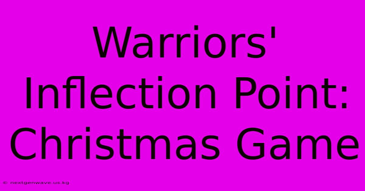 Warriors' Inflection Point: Christmas Game