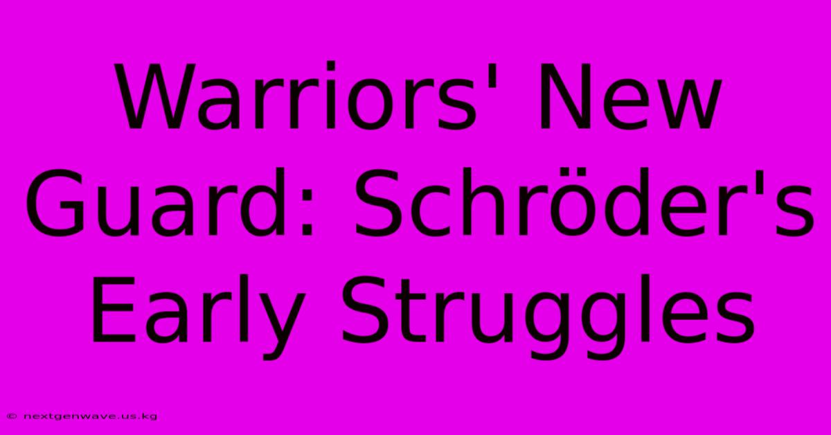 Warriors' New Guard: Schröder's Early Struggles