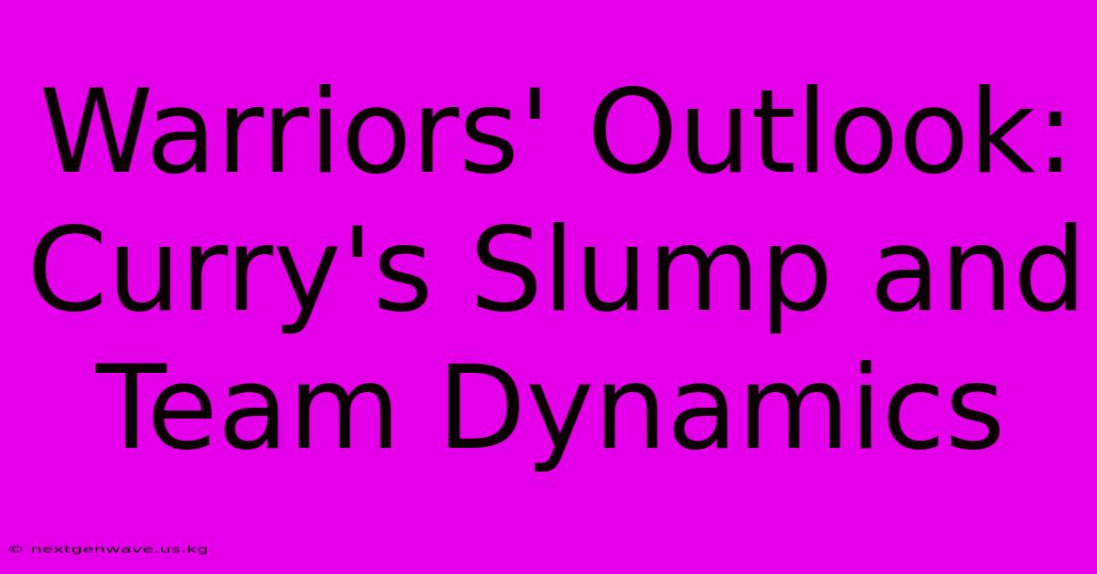 Warriors' Outlook:  Curry's Slump And Team Dynamics