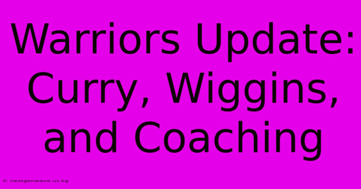 Warriors Update: Curry, Wiggins, And Coaching