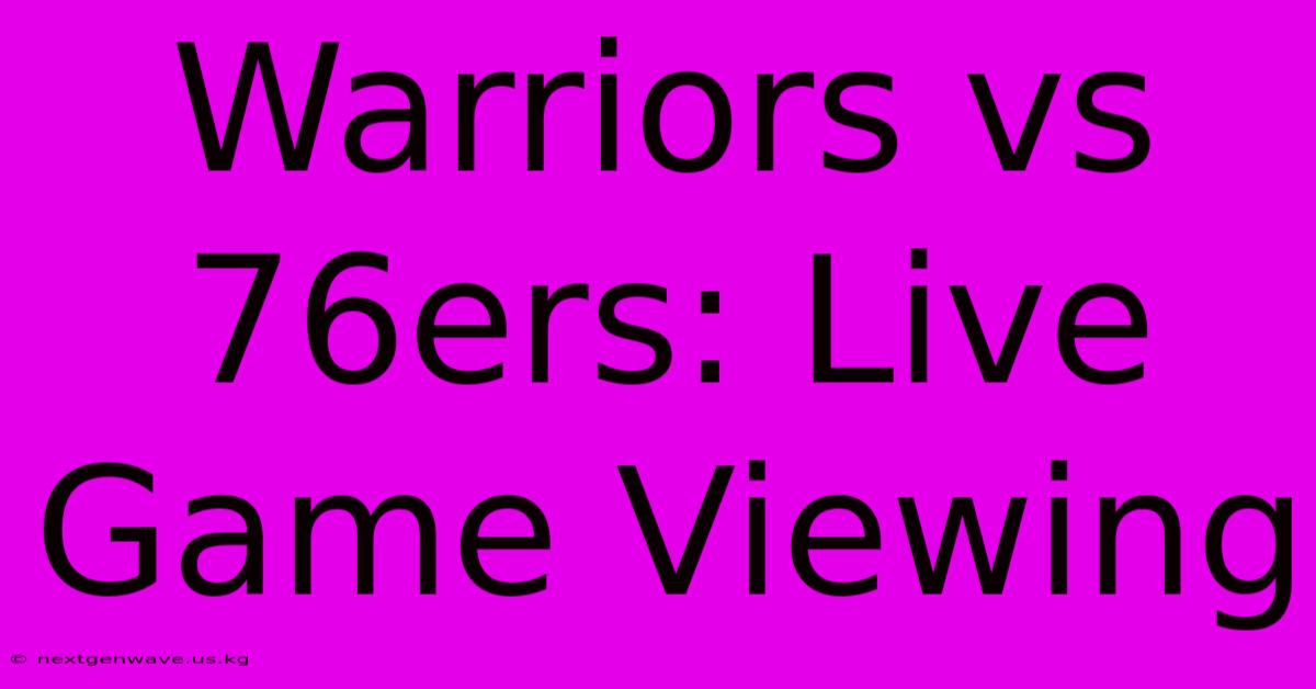 Warriors Vs 76ers: Live Game Viewing