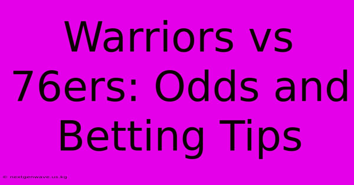 Warriors Vs 76ers: Odds And Betting Tips