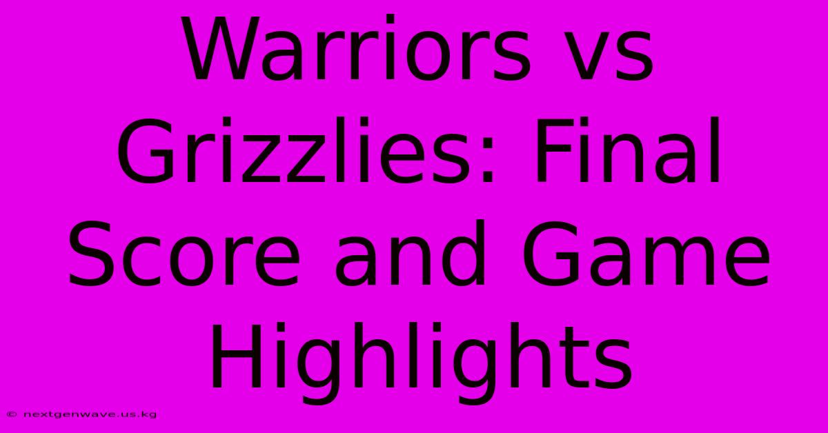 Warriors Vs Grizzlies: Final Score And Game Highlights