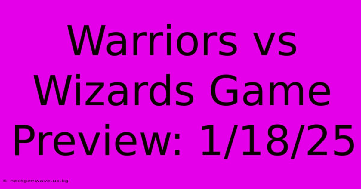 Warriors Vs Wizards Game Preview: 1/18/25