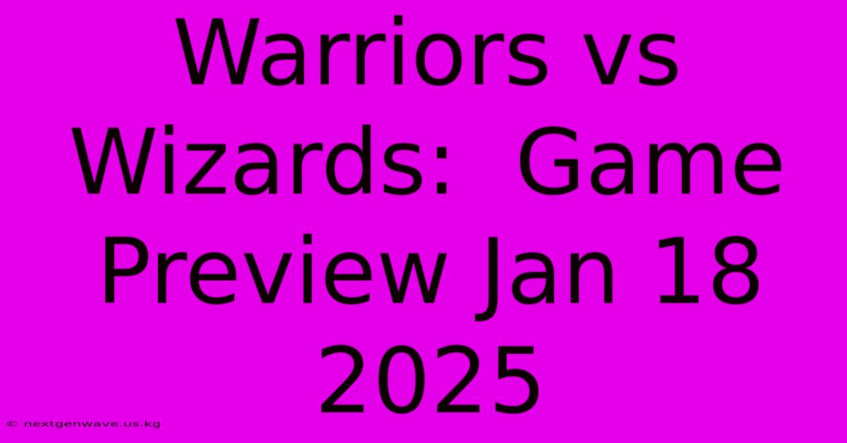 Warriors Vs Wizards:  Game Preview Jan 18 2025