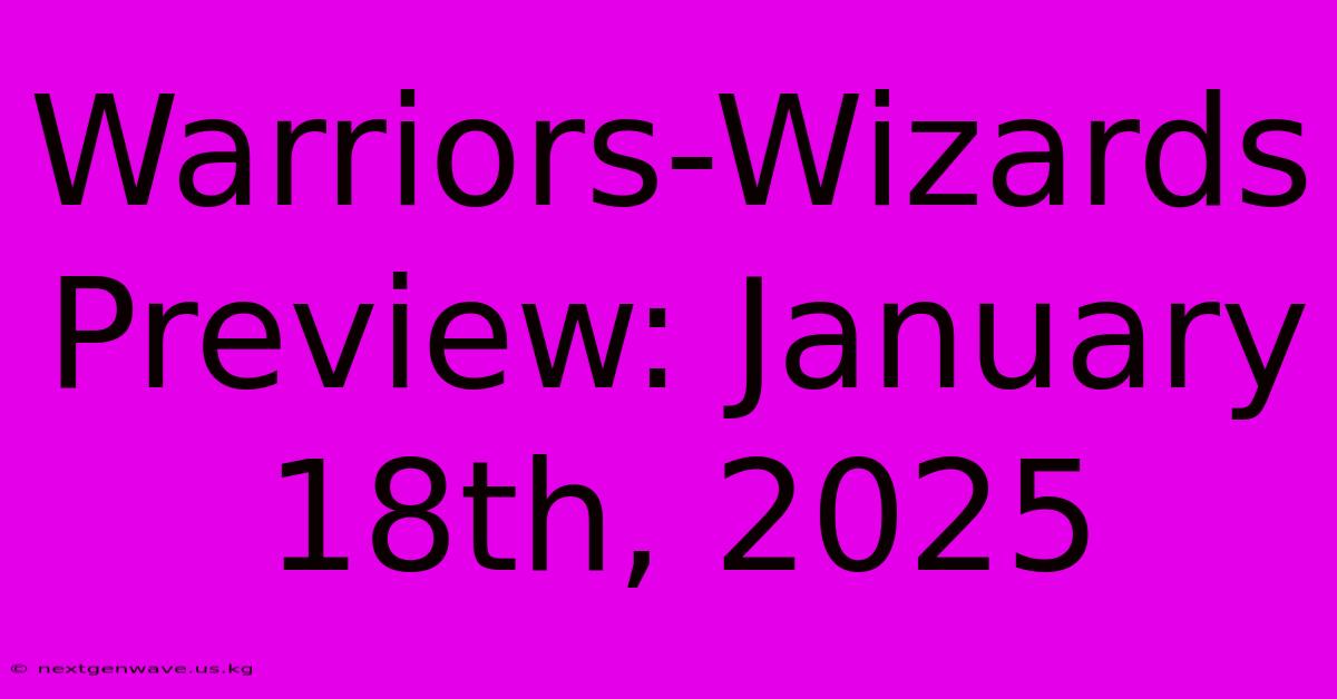 Warriors-Wizards Preview: January 18th, 2025