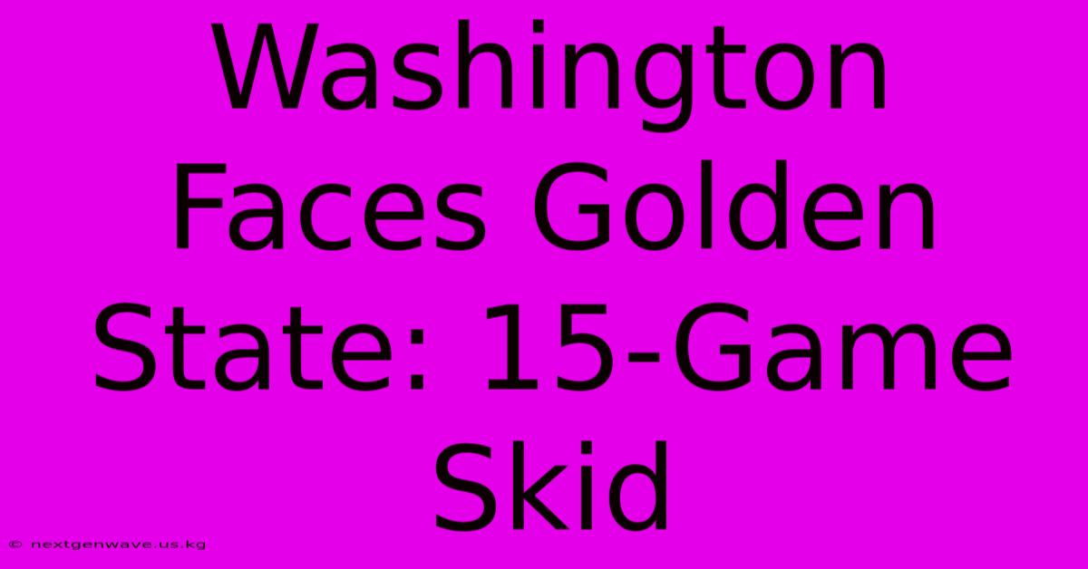 Washington Faces Golden State: 15-Game Skid