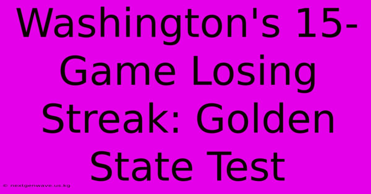 Washington's 15-Game Losing Streak: Golden State Test