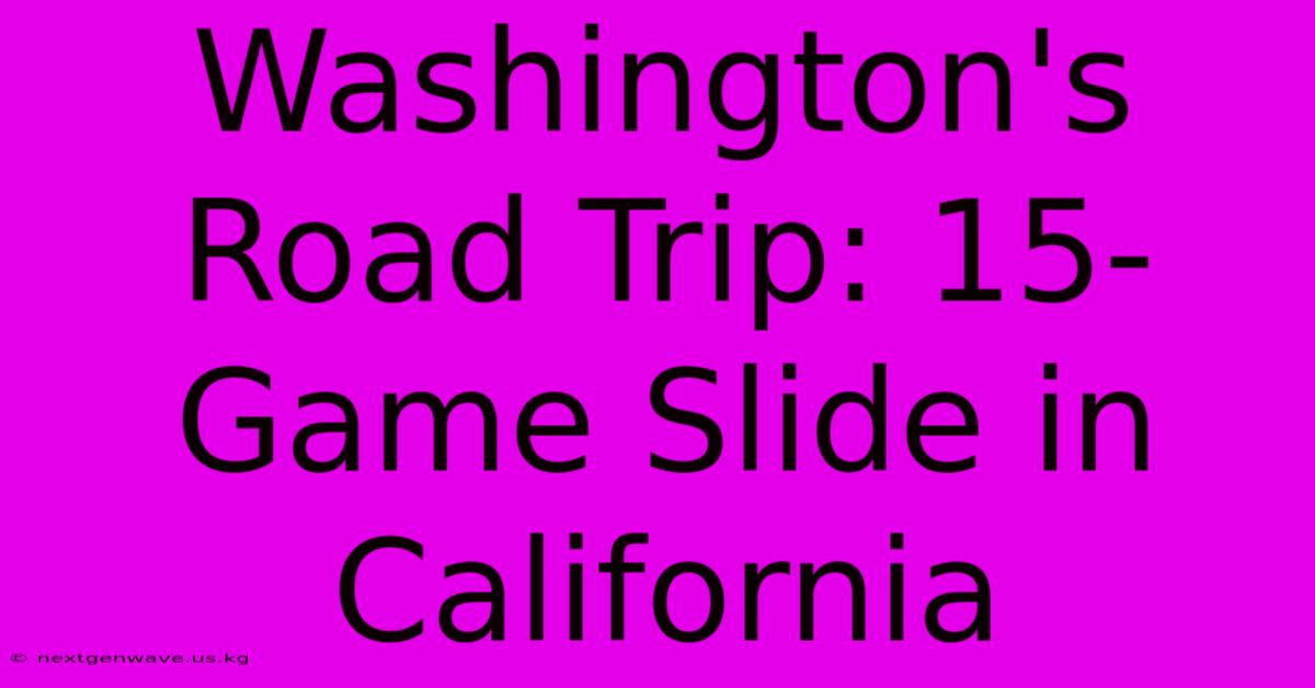 Washington's Road Trip: 15-Game Slide In California