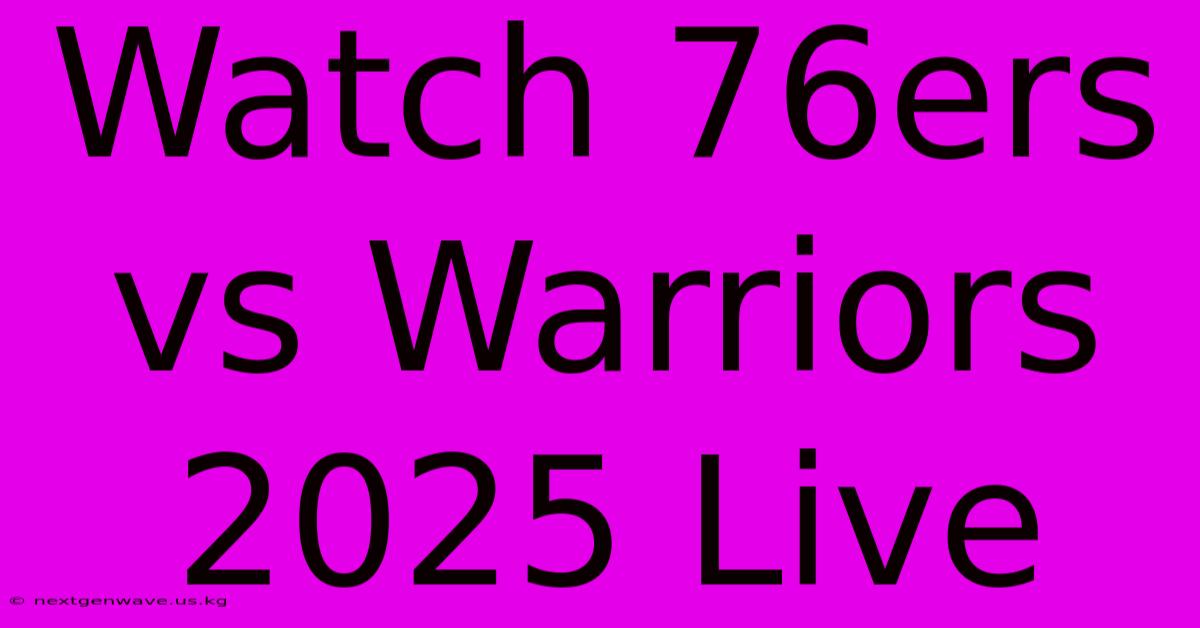 Watch 76ers Vs Warriors 2025 Live